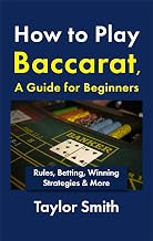How to Play Baccarat, a Guide for Beginners: Rules, Betting, Winning Strategies & More (Gambling Games for Beginners)