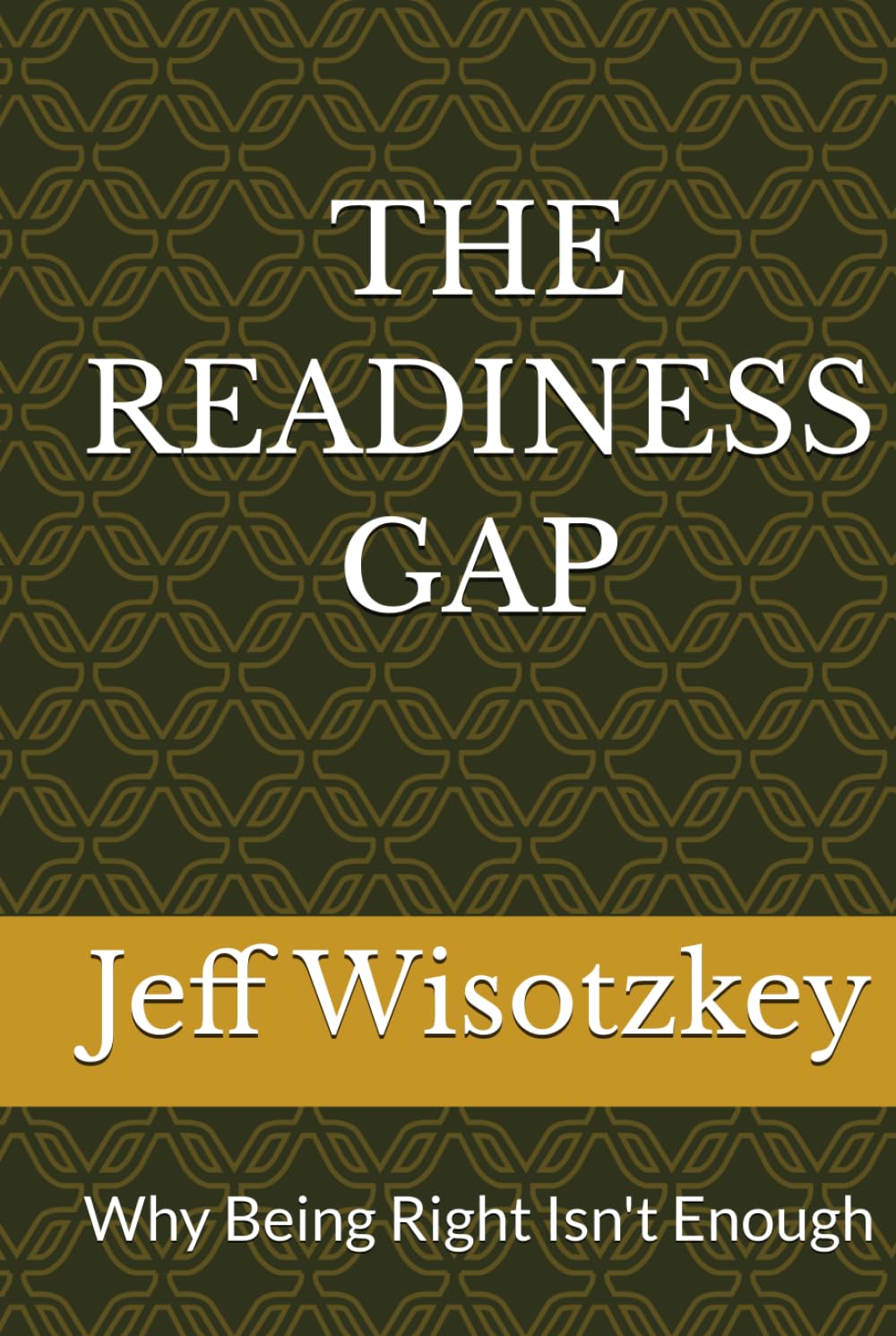 THE READINESS GAP: Why Being Right Isn't Enough