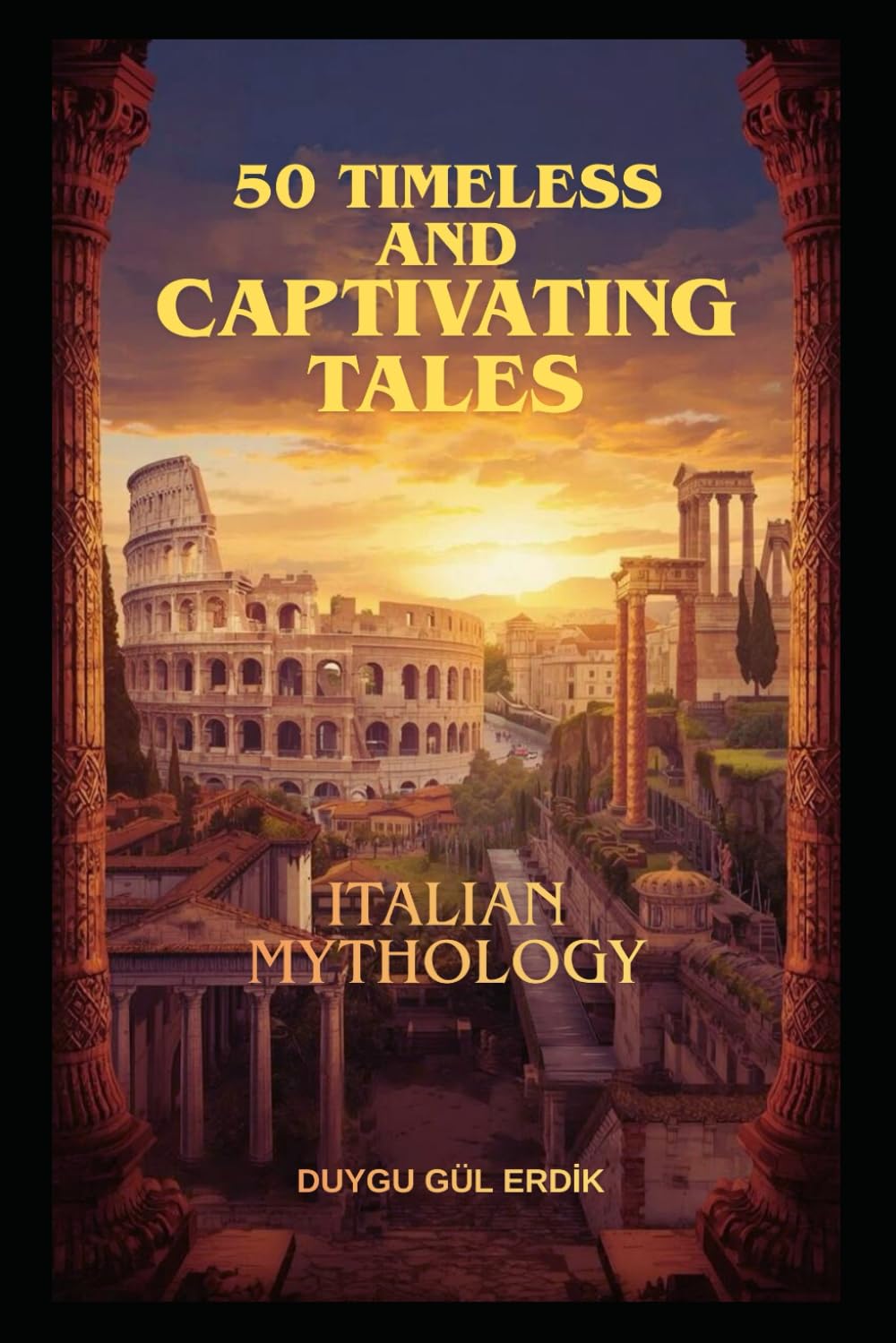 50 TIMELESS AND CAPTIVATING TALES: ITALIAN MYTHOLOGY (The Timeless Mythos Collection)