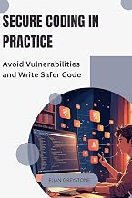 Secure Coding in Practice : Avoid Vulnerabilities and Write Safer Code