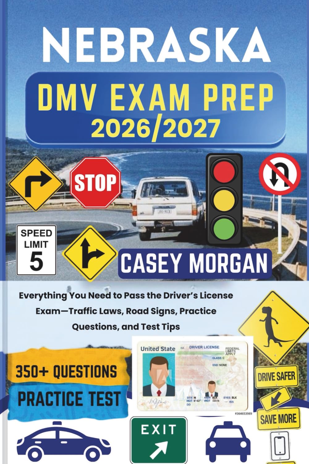 Nebraska DMV Exam Prep 2026/2027: Everything You Need to Pass the Driver’s License Exam—Traffic Laws, Road Signs, Practice Questions, and Test Tips