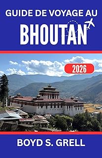 GUIDE DE VOYAGE AU BHOUTAN 2026: À la découverte de nobles traditions et d'horizons himalayens spectaculaires