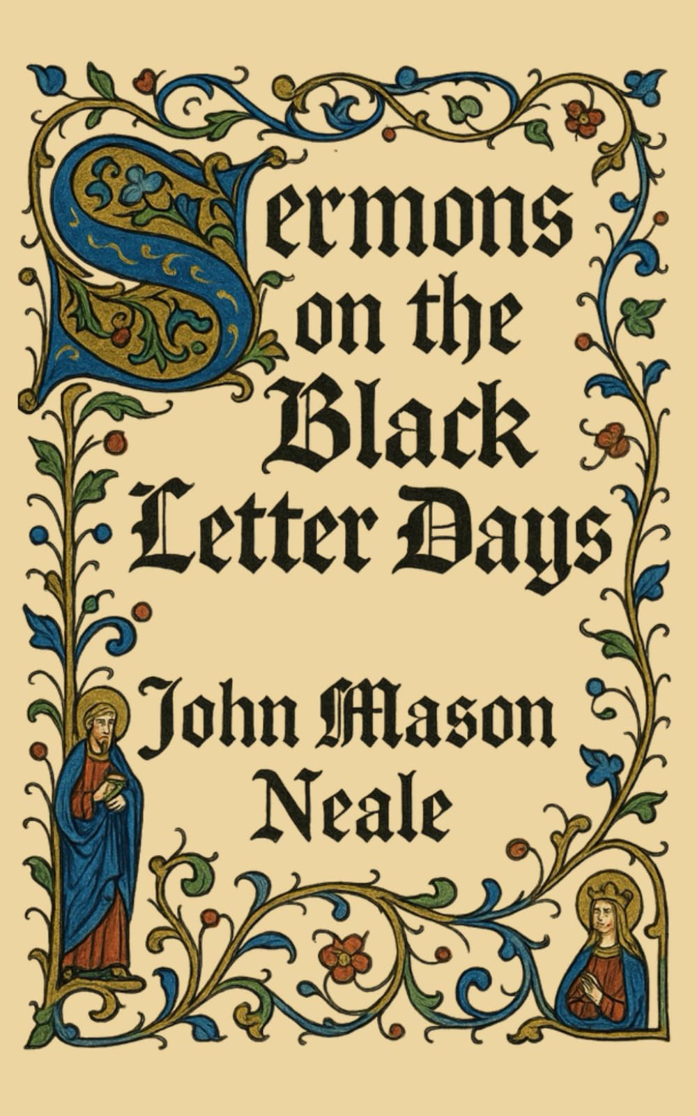 Sermons on the Black Letter Days Or Minor Festivals of the Church of England