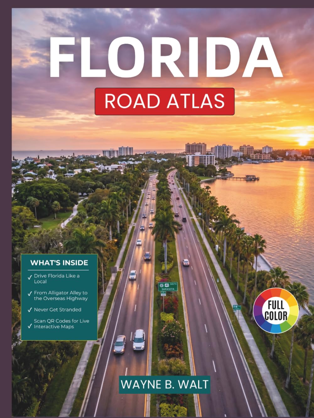Florida Road Atlas: Mile Marker Navigation, Fuel Stops, Rest Areas, and Scenic Driving Routes for Every Major Highway in the Sunshine State