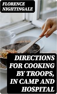 Directions for Cooking by Troops, in Camp and Hospital
