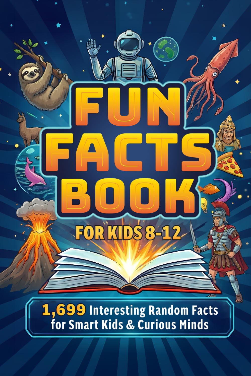 Fun Facts Book for Kids 8-12: 1,699 Interesting Random Facts for Smart Kids & Curious Minds