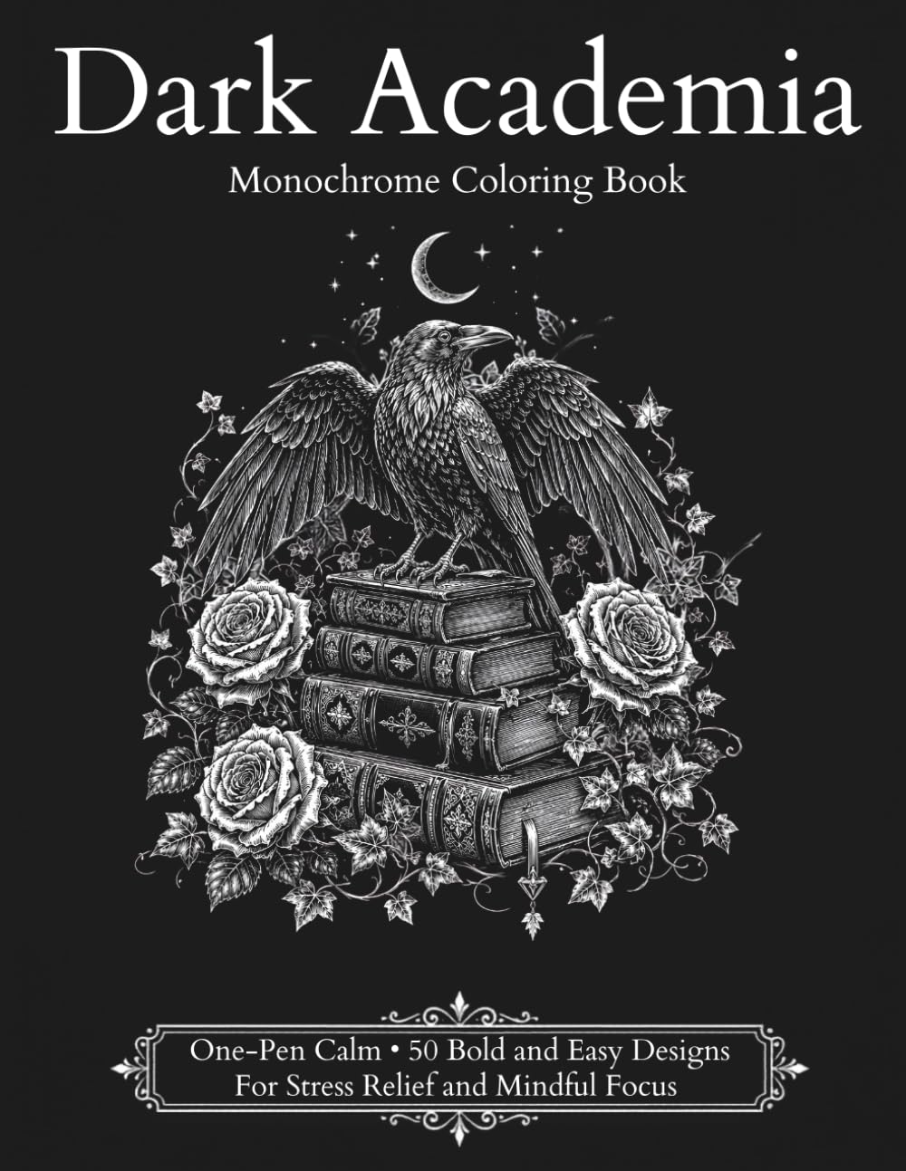 Dark Academia Monochrome Coloring Book: One-Pen Calm, 50 Bold and Easy Designs for Stress Relief and Mindful Focus