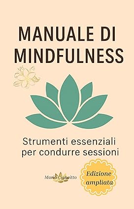 Manuale per insegnare la Mindfulness : Strumenti essenziali per condurre sessioni guidate