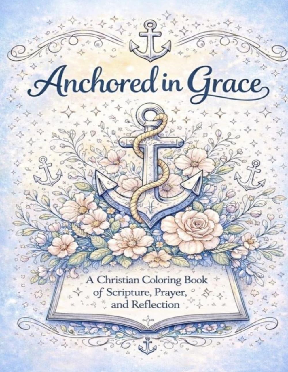 Anchored in Grace Coloring Book: A Christian Coloring Book of Scripture, Prayer and Reflection