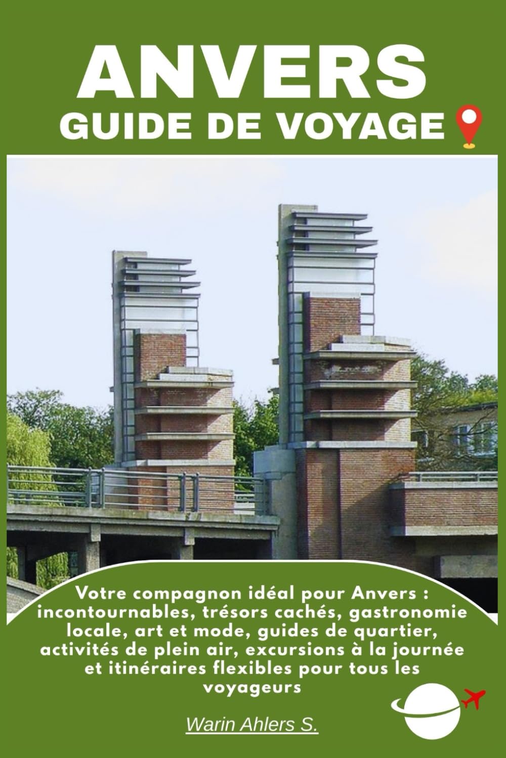 ANVERS GUIDE DE VOYAGE: Votre compagnon idéal pour Anvers : incontournables, trésors cachés, gastronomie locale, art et mode, guides de quartier, ... itinéraires flexibles pour tous les voyageurs