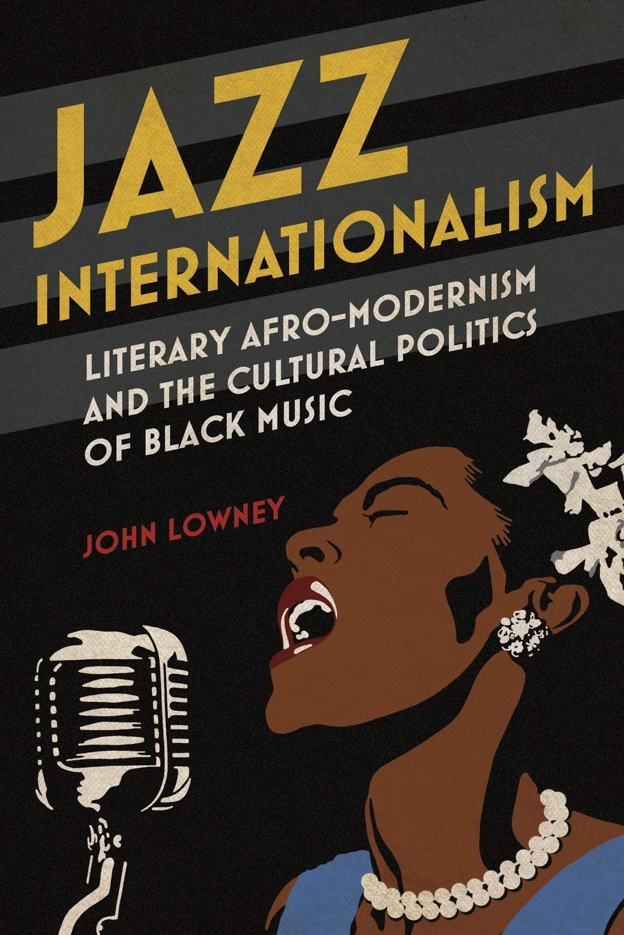 Jazz Internationalism: Literary Afro-Modernism and the Cultural Politics of Black Music (New Black Studies Series)