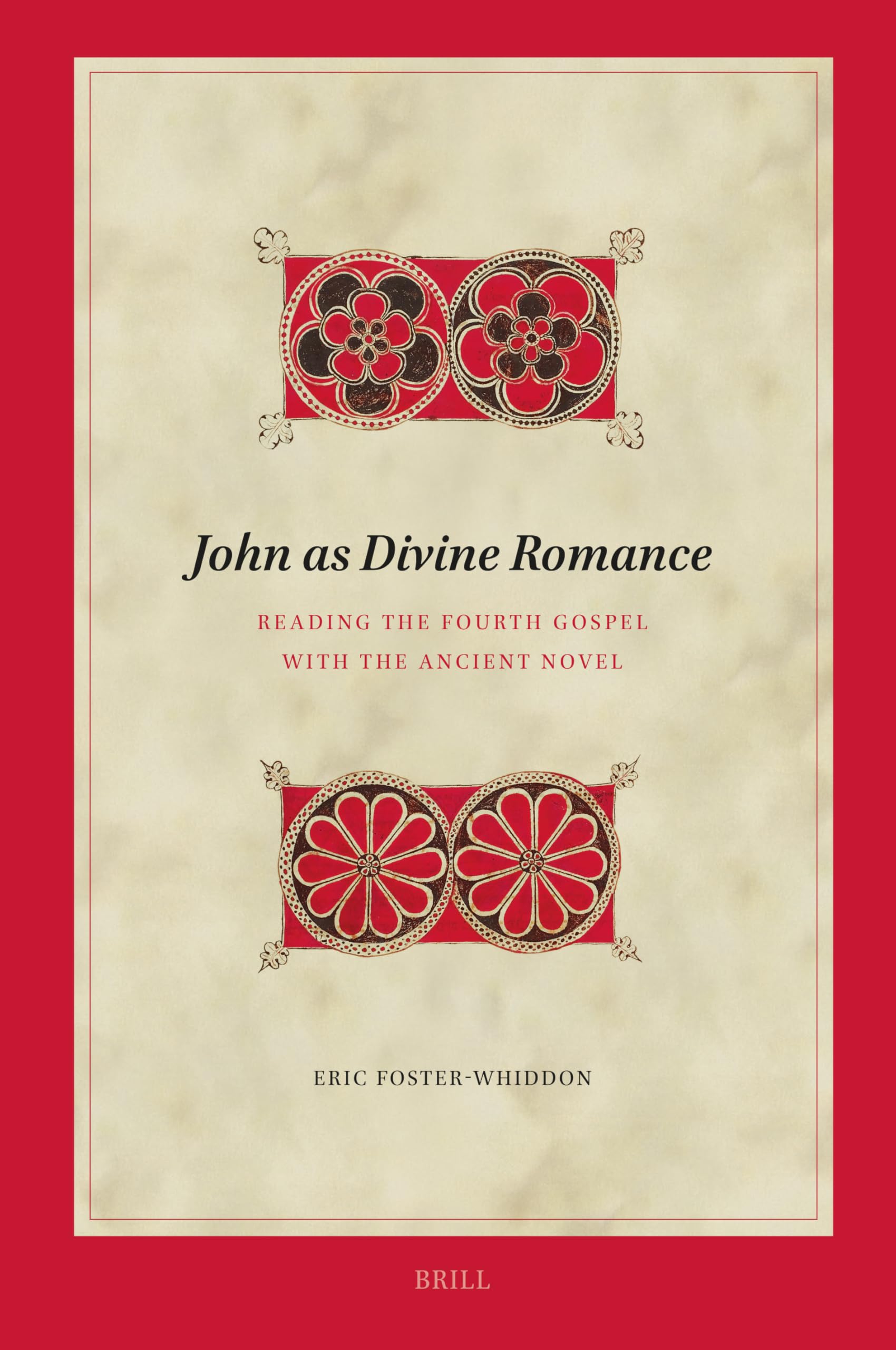 John as Divine Romance: Reading the Fourth Gospel with the Ancient Novel: 236 (Biblical Interpretation Series, 236)