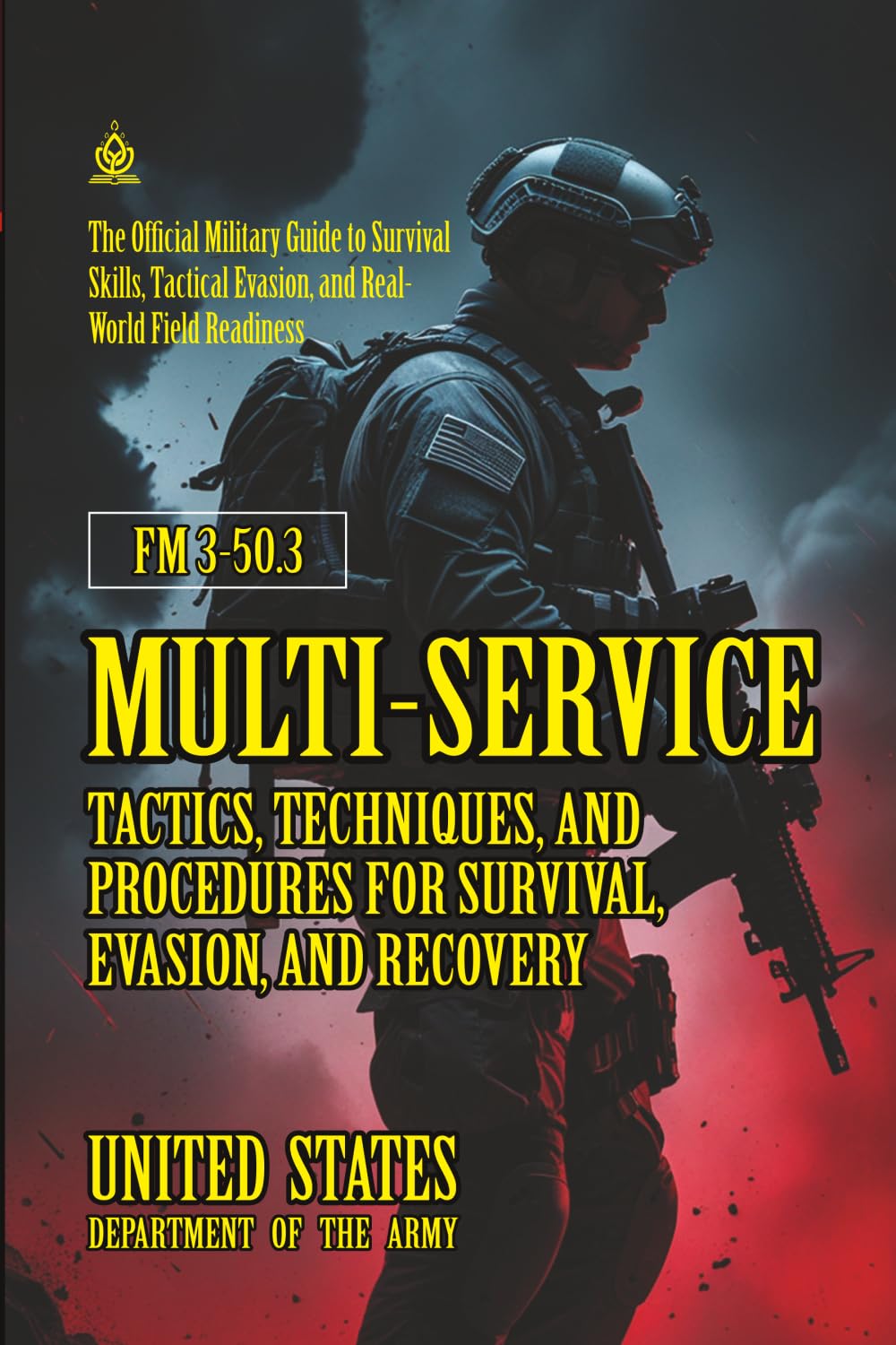 FM 3-50.3 Multi-Service Tactics, Techniques, and Procedures for Survival, Evasion, and Recovery: [Annotated] Military Guide to Survival Skills, Tactical Evasion, and Real-World Field Readiness