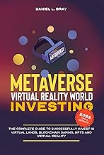 Metaverse & Virtual Reality World Investing: The Complete Guide to Successfully Invest in Virtual Lands, Blockchain Gaming, NFTs and Virtual Reality (THE ... Creating, Buying and Selling Explained)