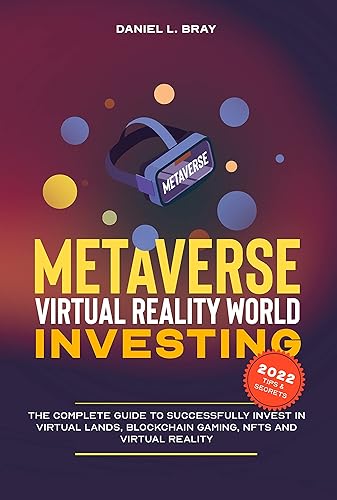 Metaverse &amp; Virtual Reality World Investing: The Complete Guide to Successfully Invest in Virtual Lands, Blockchain Gaming, NFTs and Virtual Reality (THE ... Creating, Buying and Selling Explained)