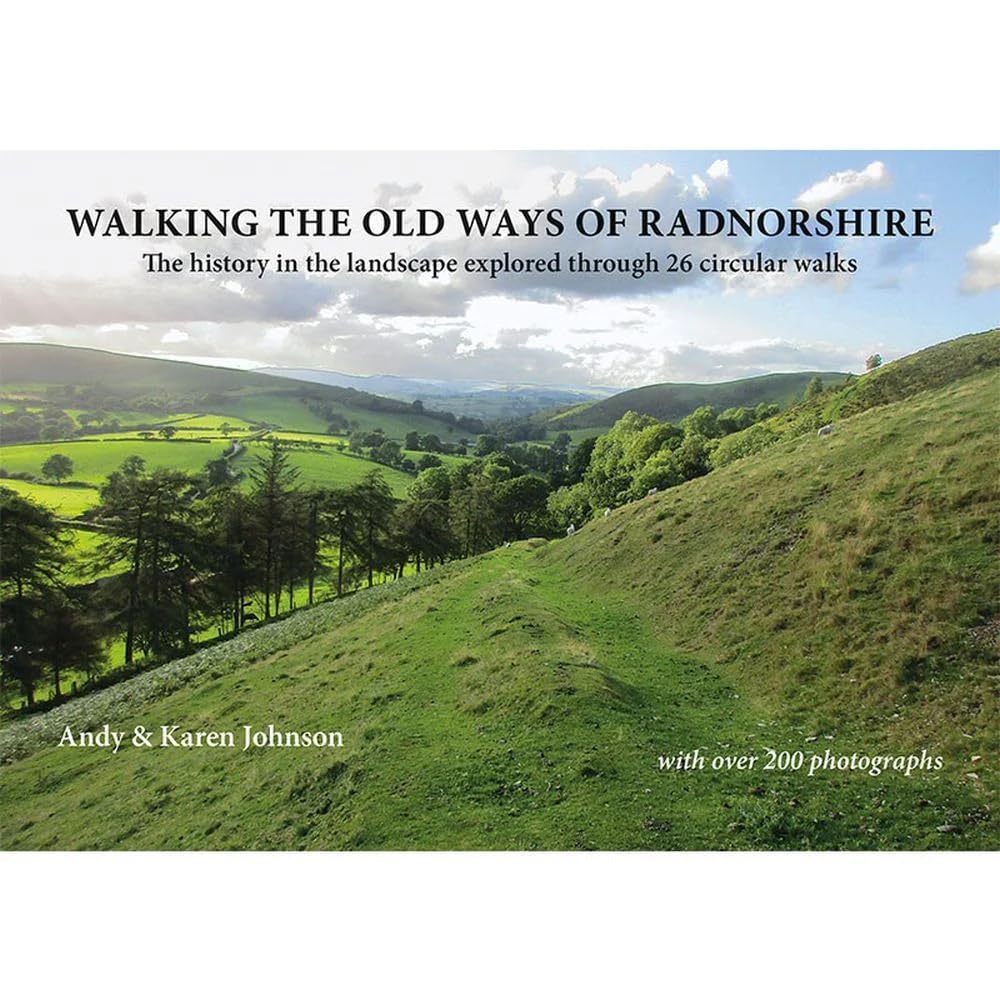 Walking the Old Ways of Radnorshire: The history in the landscape explored through 26 circular walks