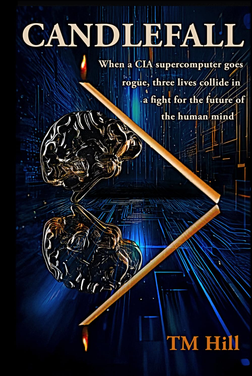 Candlefall: When a CIA supercomputer goes rogue, three lives collide in a fight for the future of the human mind
