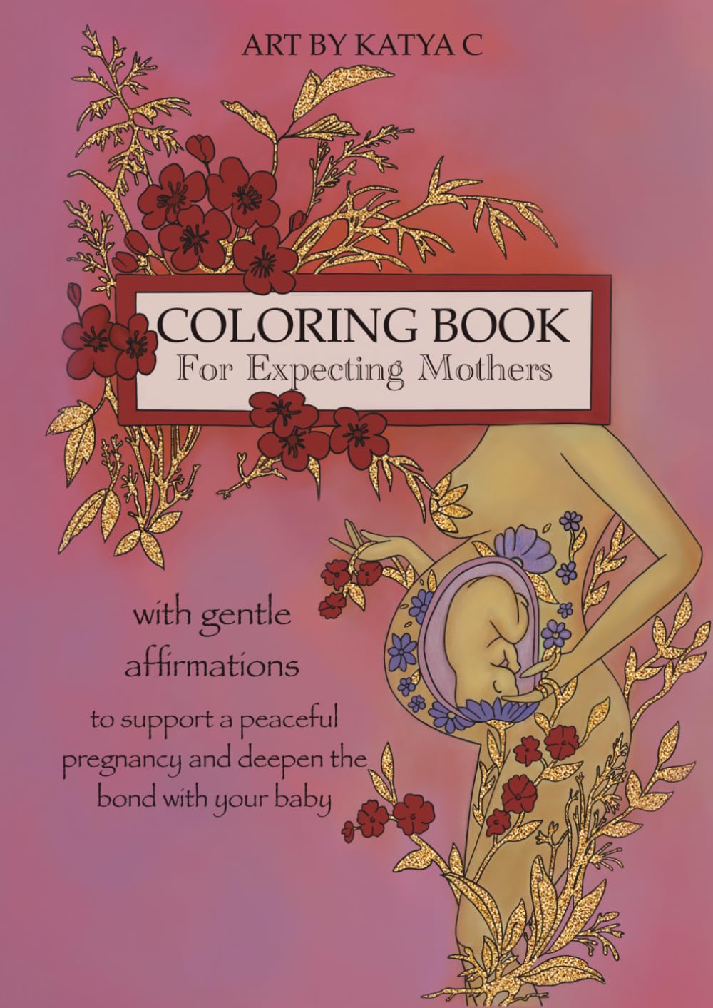 Mindful Coloring Book for Pregnancy, Birth and Early Motherhood: With Relaxing Designs and Positive Affirmations