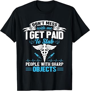 I Get Paid To Stab People Funny Healthcare Worker Nurse Tee T-Shirt