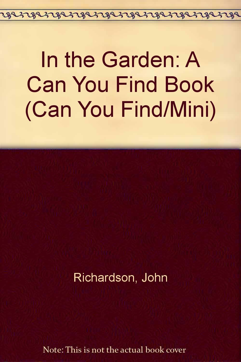 IN THE GARDEN (Can You Find/Mini): Richardson, John: 9780671893118 ...