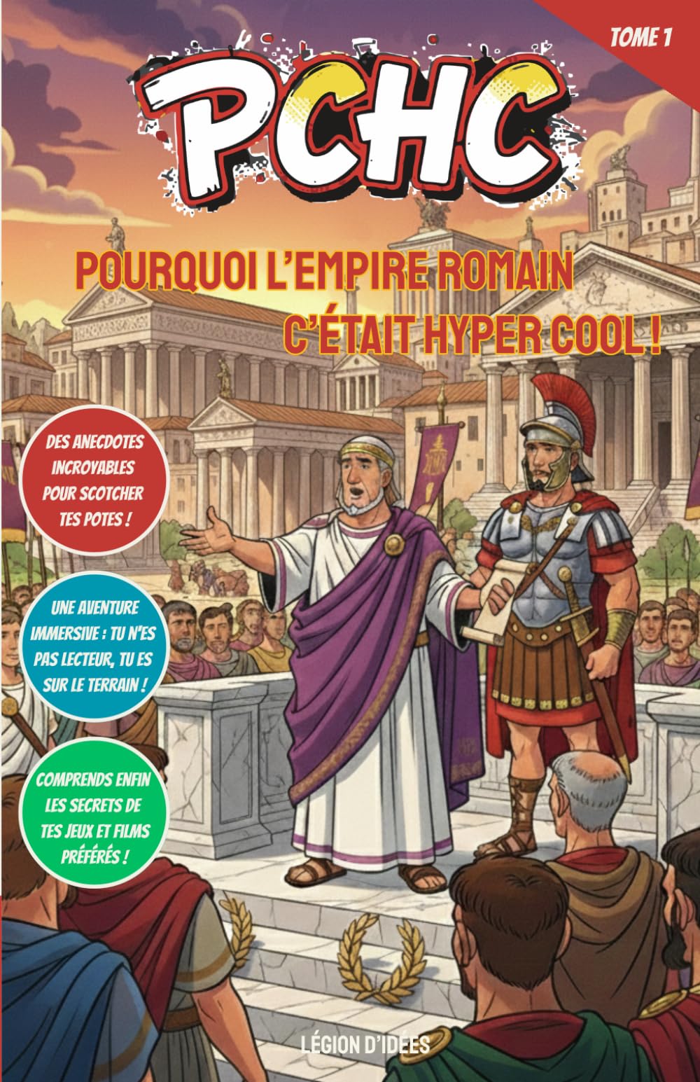 Pourquoi l'Empire Romain C'était Hyper Cool !: PCHC - Le guide épique pour découvrir les secrets des légionnaires, des gladiateurs et d'une ... (PCHC - Pourquoi C’est Hyper Cool !)