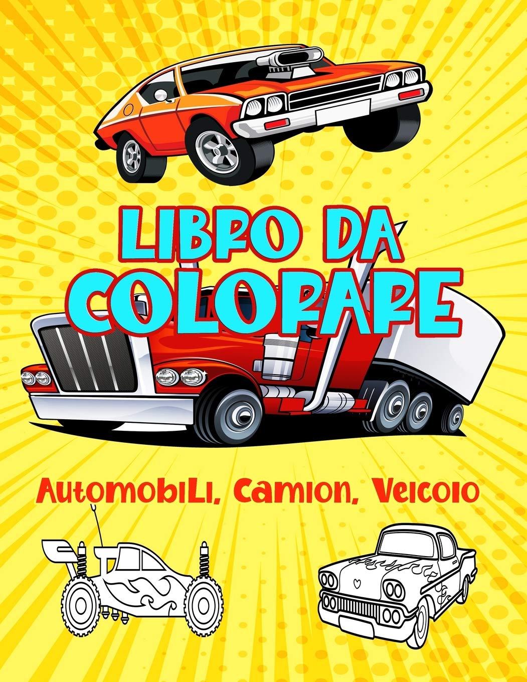 Libro da colorare Automobili, Camion, Viecolo: Il libro da colorare definitivo per auto di lusso, supercar, camion, biciclette, aerei, barche e altre ... album colorare per bambini di età 4-8,8-12