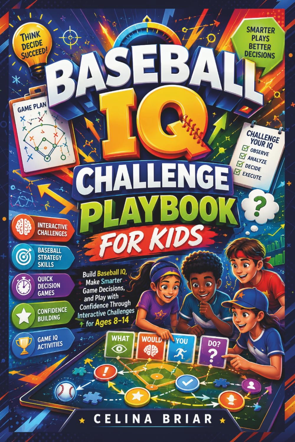 Baseball IQ Challenge Playbook for Kids: Build Baseball IQ, Make Smarter Game Decisions, and Play with Confidence Through Interactive Challenges for Ages 8–14
