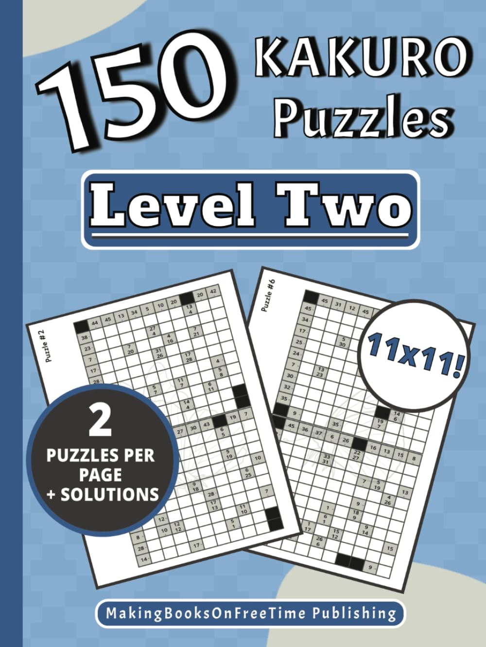 Kakuro Puzzle Book For Adults: 150 11x11 Large Print Puzzle Series Level Two With Solutions (Kakuro Puzzle Book Series For Adults Large Print)