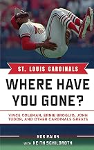 St. Louis Cardinals: Where Have You Gone? Vince Coleman, Ernie Broglio, John Tudor, and Other Cardinals Greats