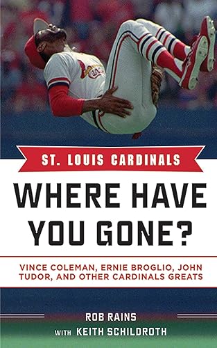 St. Louis Cardinals: Where Have You Gone? Vince Coleman, Ernie Broglio, John Tudor, and Other Cardinals Greats