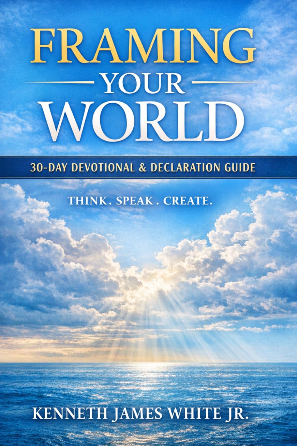 Framing Your World: How Thoughts Words & Faith Shape Your Life: 1 (Framing Your World: 30 Day Devotional & Declaration Guide)