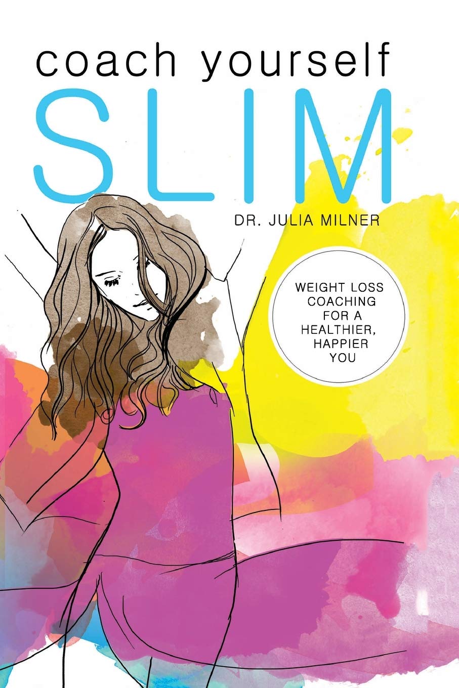 Coach Yourself Slim: Weight Loss Coaching for a Healthier, Happier You