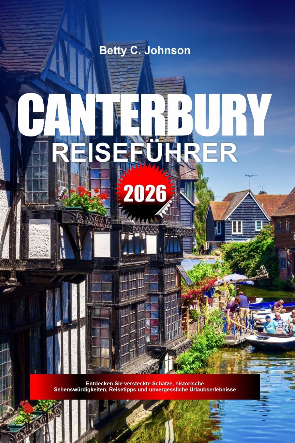 CANTERBURY REISEFÜHRER 2026: Entdecken Sie versteckte Schätze, historische Sehenswürdigkeiten, Reisetipps und unvergessliche Urlaubserlebnisse