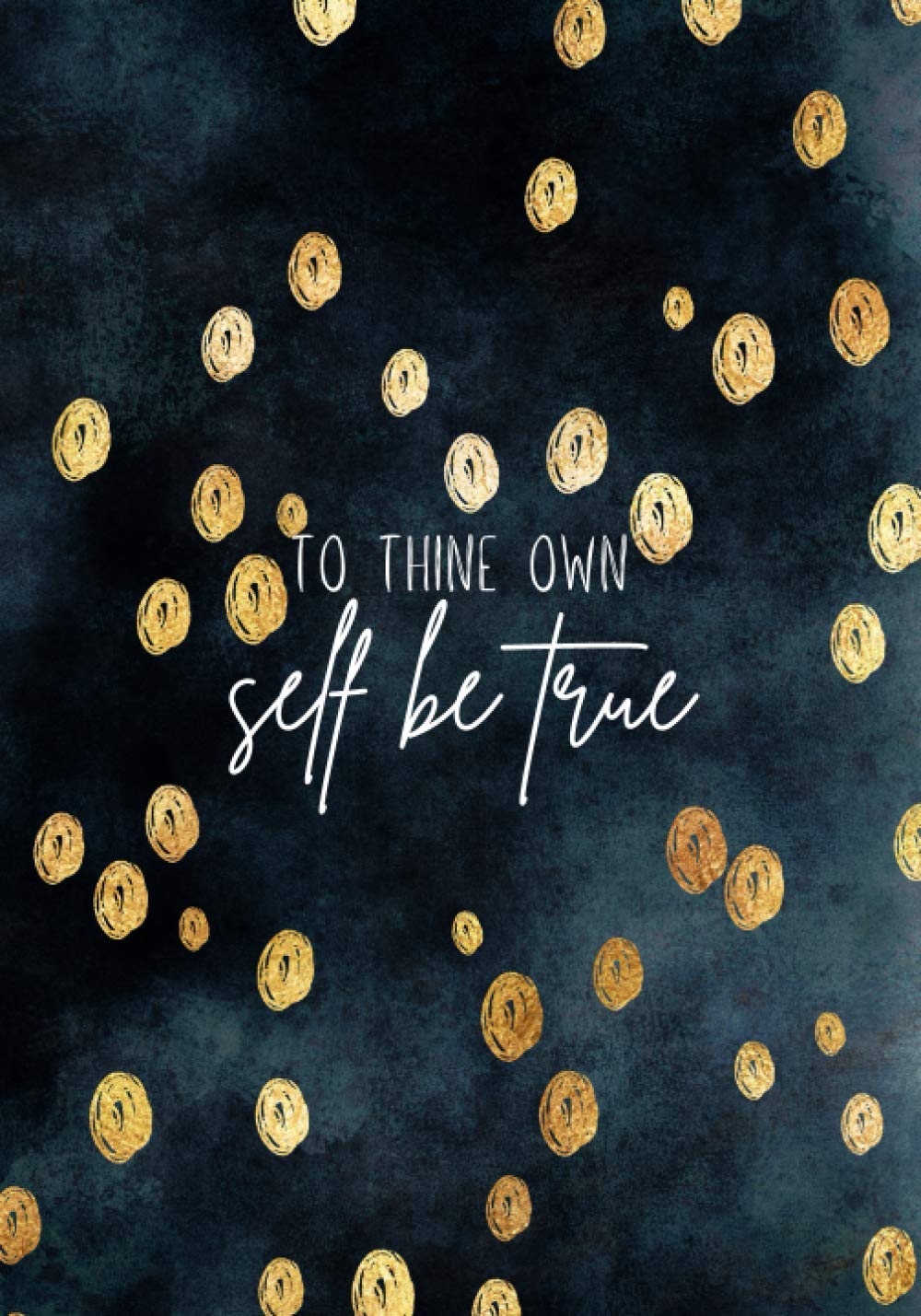 To Thine Own Self Be True Journal: Affirmation Journal/ Note Taking/ Therapy Journal/ Study Journal/ Therapy Journal/ Gratitude Journal