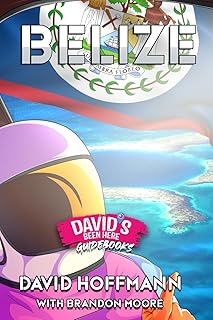 Belize Travel Guide 2025 by Davidsbeenhere, Complete Travel Book for Exploring Hidden Belize, Local Culture, Scenic Beaches, Ancient Mayan Ruins, ... Tips (Travel Guides by Davidsbeenhere)