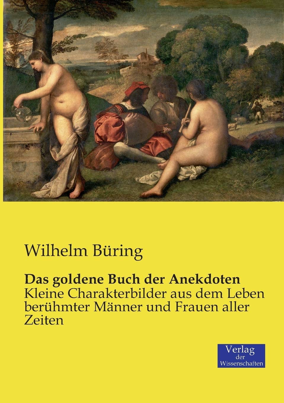 Das goldene Buch der Anekdoten: Kleine Charakterbilder aus dem Leben berühmter Männer und Frauen aller Zeiten (German Edition)