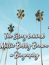 The Story behind Millie Bobby Brown a Biography