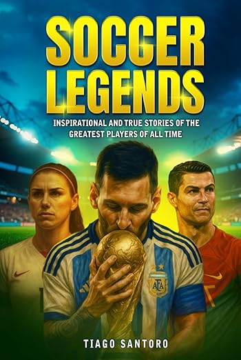 SOCCER LEGENDS: Inspirational and true stories of the greatest players of all time (Sports Legends Series)