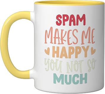 Spam Makes Me Happy You Not So Much Funny Spam Ceramic Mug, Yellow/White