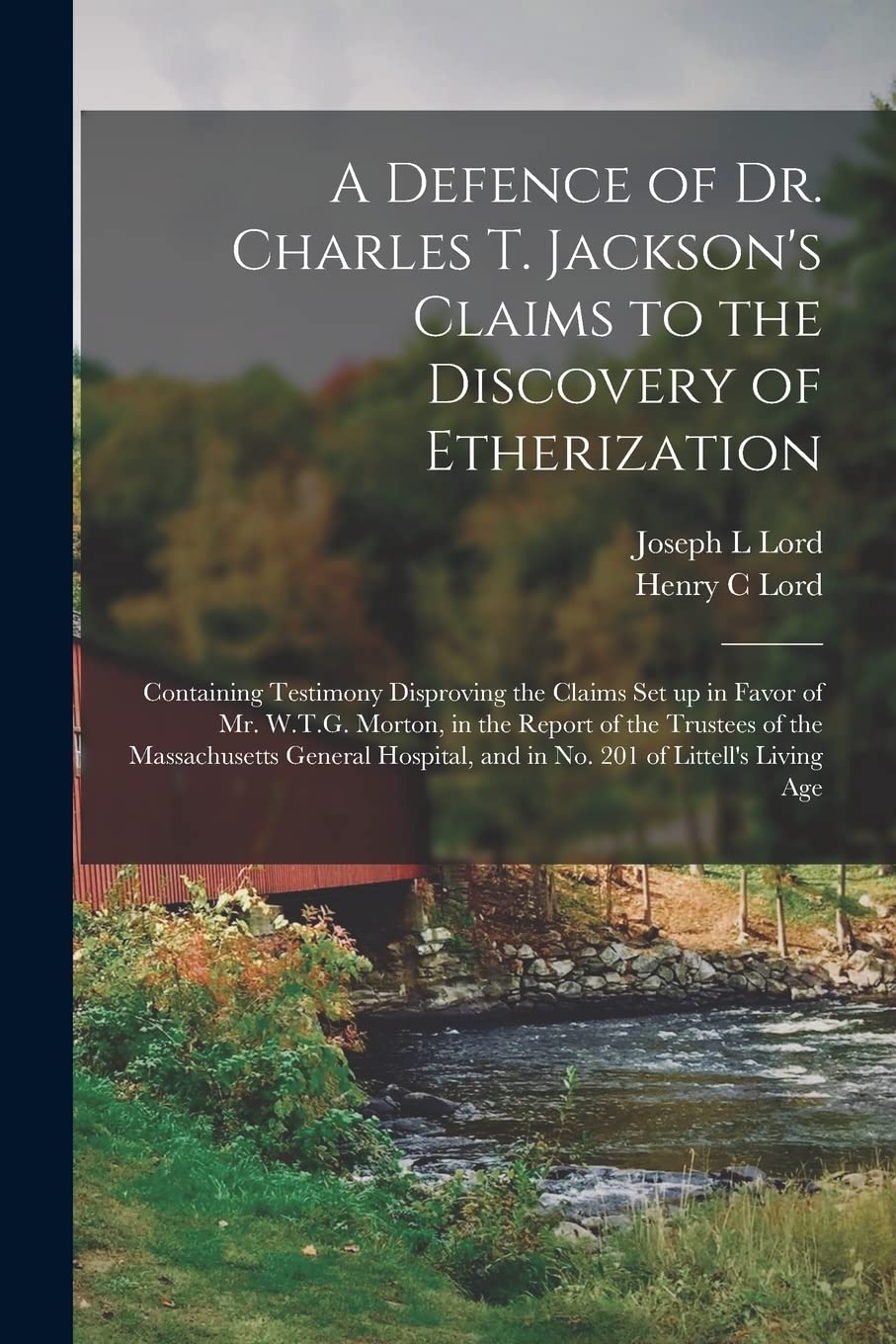 A Defence of Dr. Charles T. Jackson's Claims to the: Containing Testimony Disproving the Claims Set up