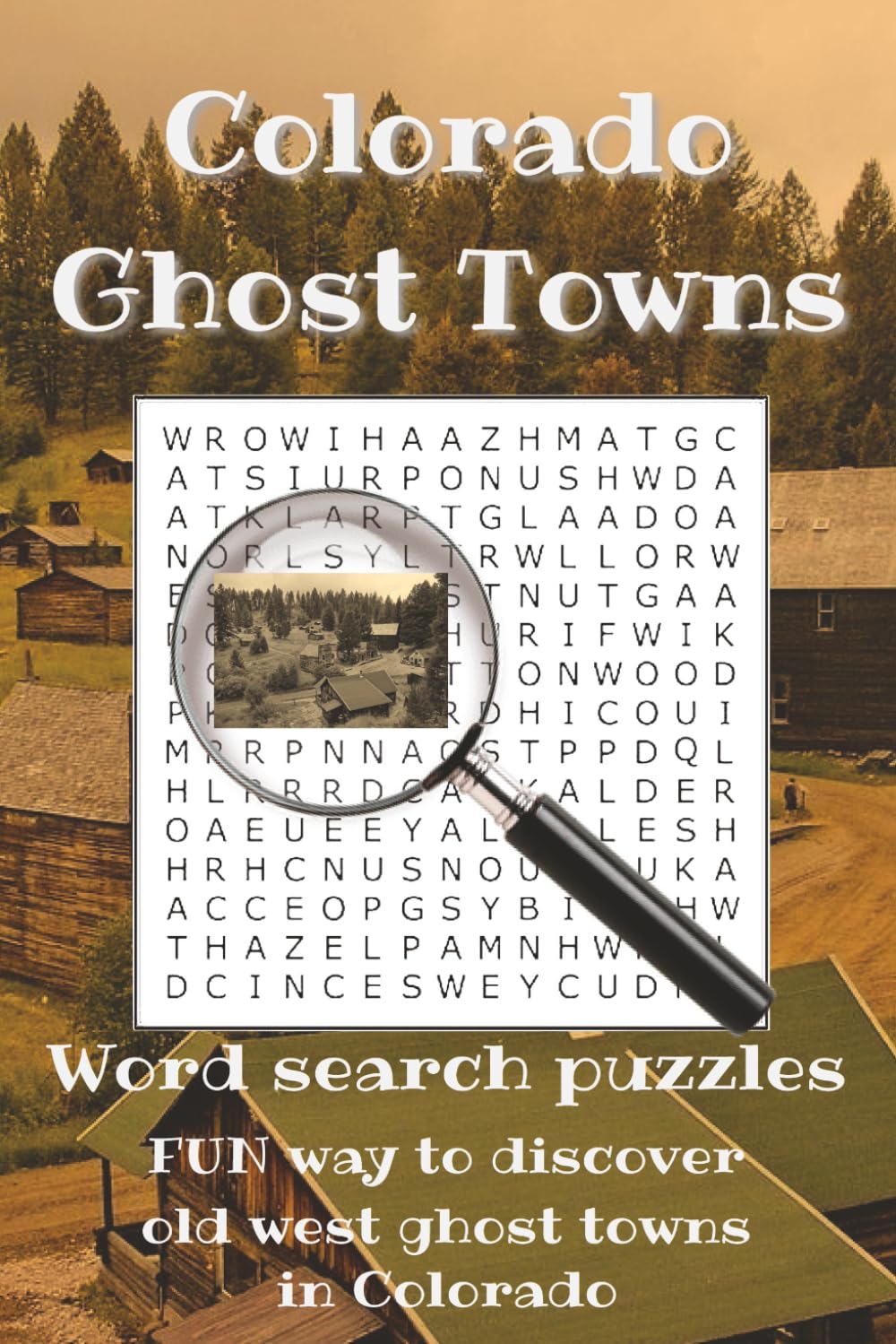 Colorado Ghost Towns: Word searches with easy to read print fun way to discover old West Ghost Town in Colorado | 6x9 inches, 113 pages | 50+ puzzles ... Colorado explorers, and great for free time