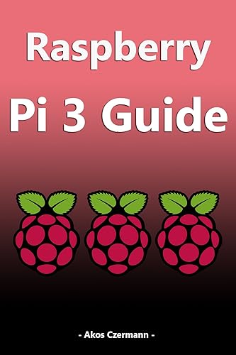 Raspberry Pi 3 Guide Accessories, Installation and Use