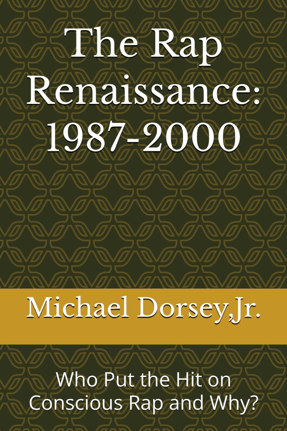 The Rap Renaissance: 1987- 2000: Who Put the Hit on Conscious Rap and Why?