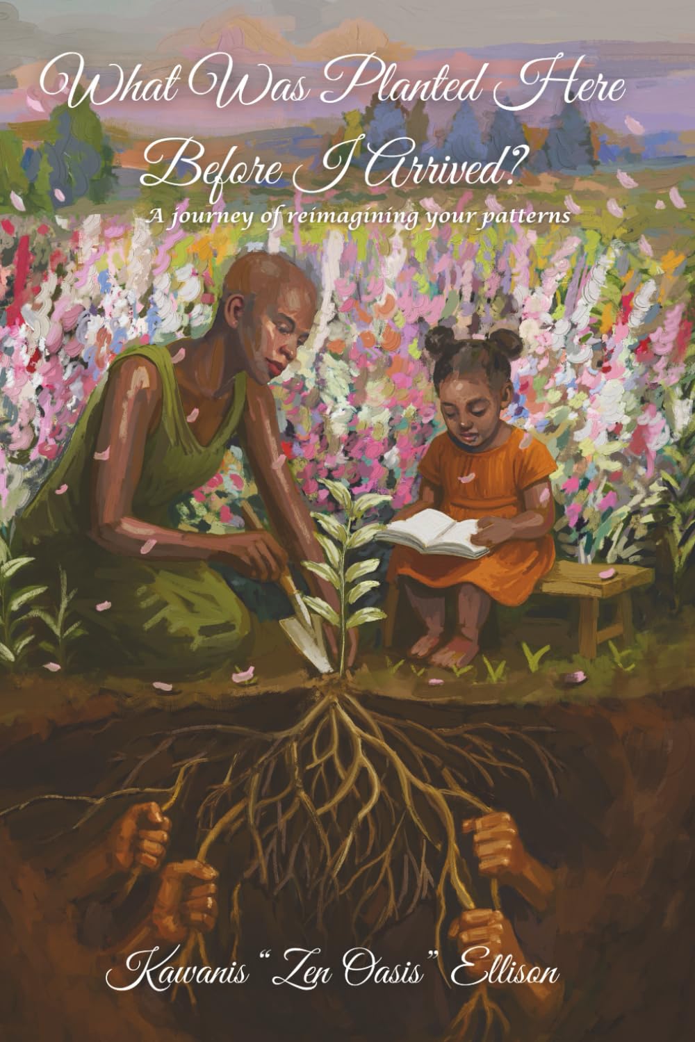 What Was Planted Here Before I Arrived?: A journey of reimagining your patterns      Paperback – May 24, 2025