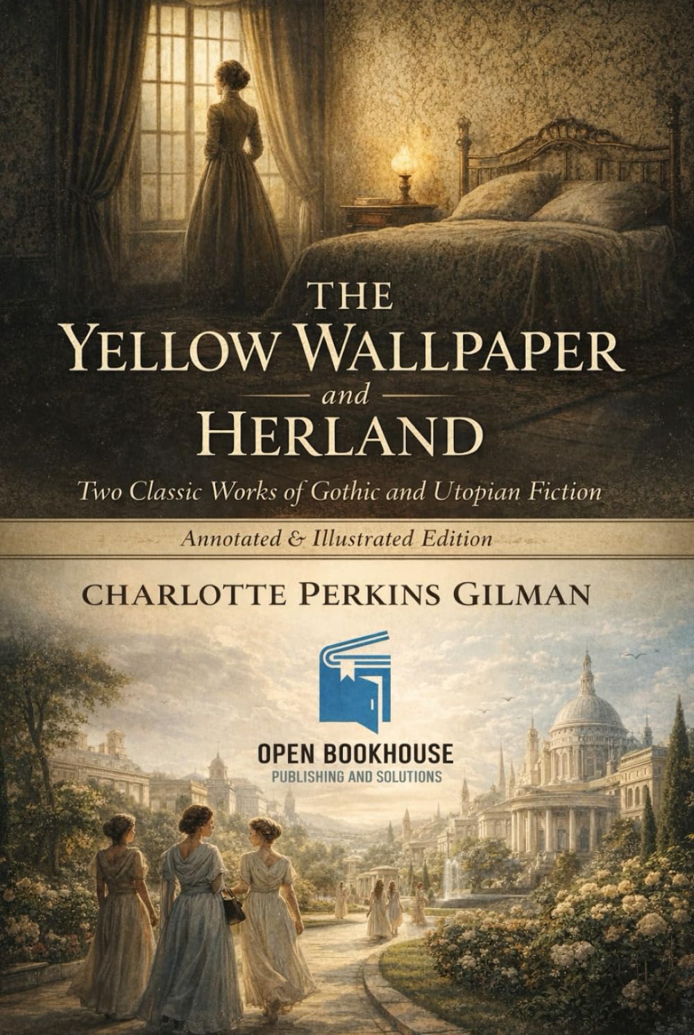 The Yellow Wallpaper and Herland: Two Classic Works of Gothic and Utopian Fiction Annotated & Illustrated Edition