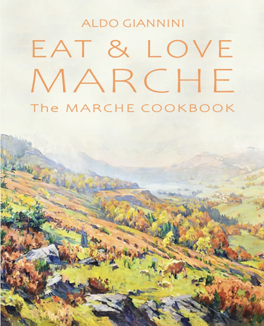 EAT & LOVE MARCHE: The MARCHE COOKBOOK
