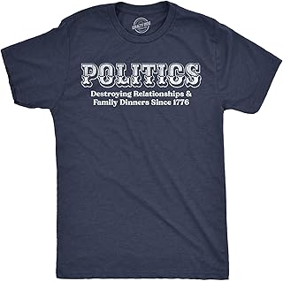 Mens Funny T Shirts Politics Destroying Relationships and Family Dinners Since 1776 Sarcastic Graphic Novelty Tee for Men