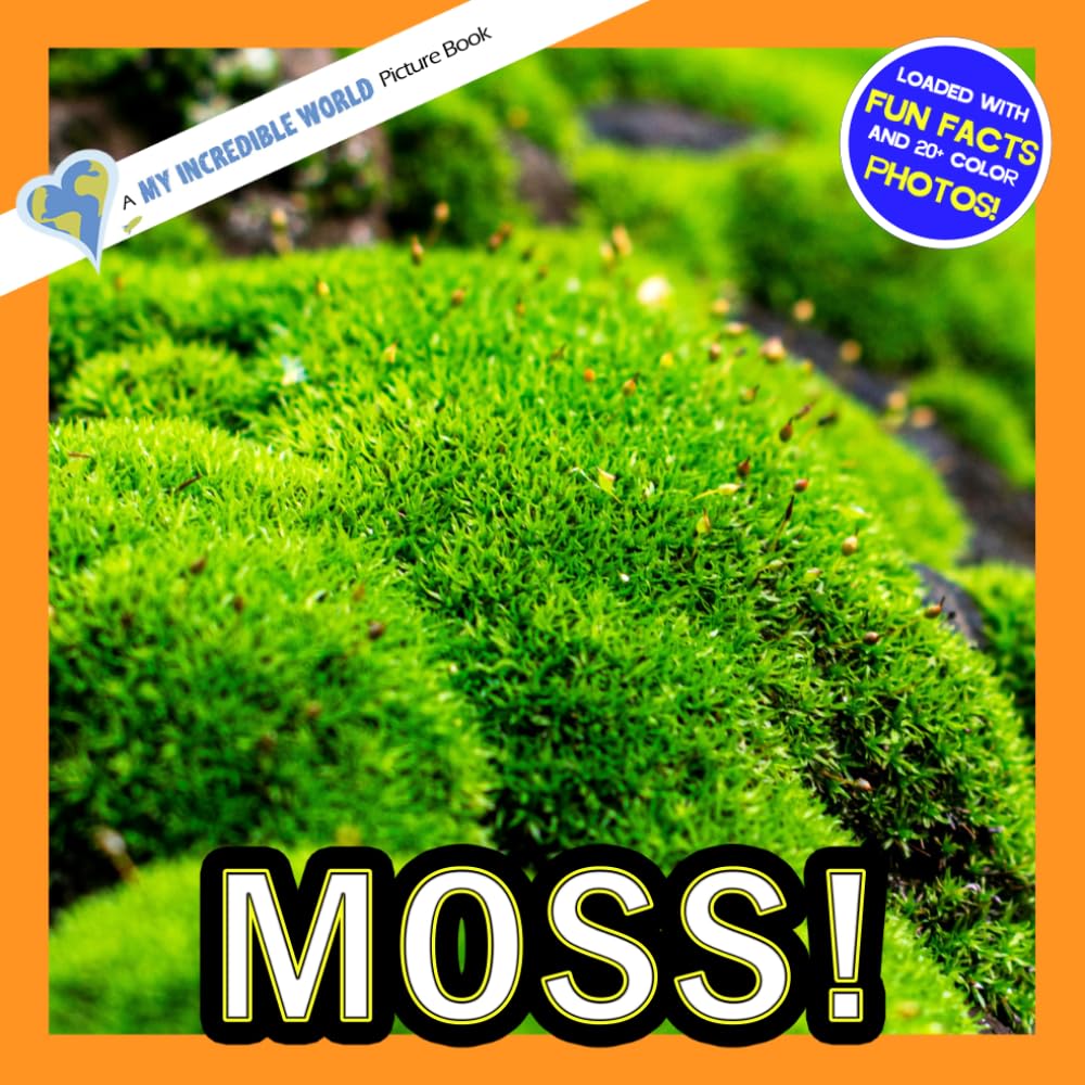 Moss!: A My Incredible World Picture Book for Children (My Incredible World: Nature and Animal Picture Books for Children)
