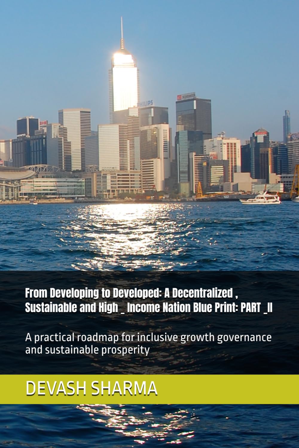From Developing to Developed: A Decentralized , Sustainable and High _ Income Nation Blue Print: PART _II: A practical roadmap for inclusive growth governance and sustainable prosperity
