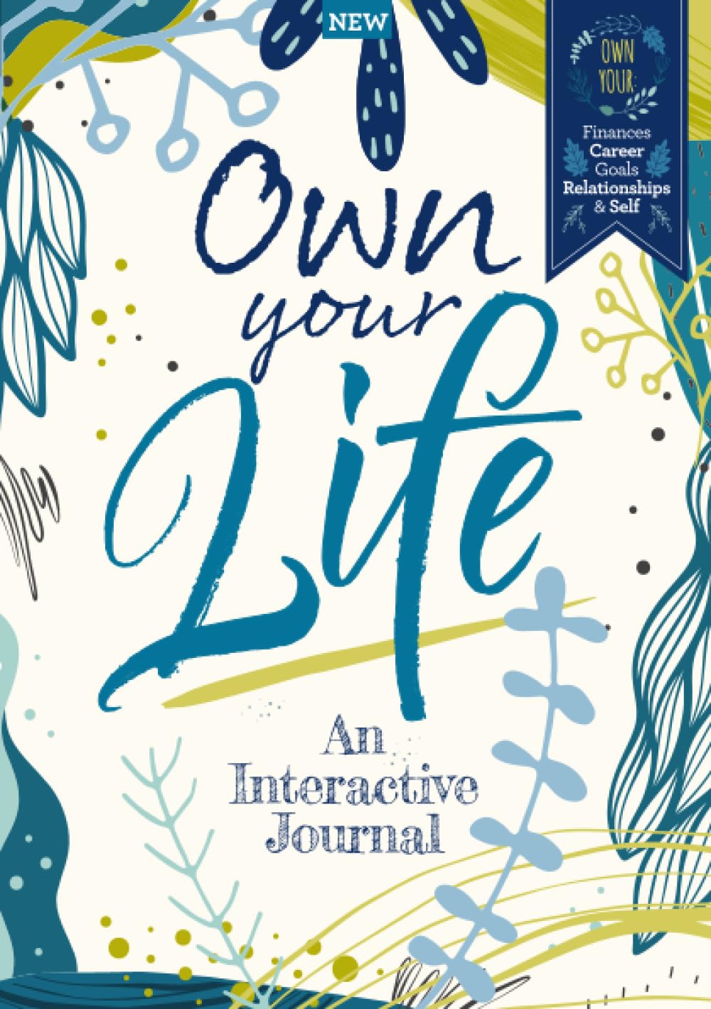 Own Your Life: An Interactive Journal: Own your: finances; career; goals; relationships; & self
